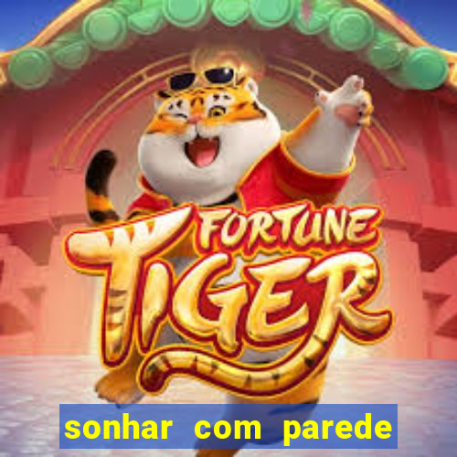 sonhar com parede caindo no jogo do bicho